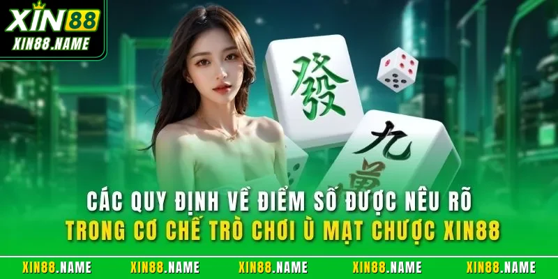 Ù Mạt Chược XIN88| Trải Nghiệm Slot Trực Tuyến Hàng Đầu 2026 3 Các quy định về điểm số được nêu rõ trong cơ chế trò chơi ù mạt chược XIN88