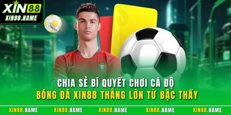 Cá Cược Bóng Đá XIN88| Lựa Chọn Hàng Đầu Về Thể Thao Online 4 Chia sẻ bí quyết chơi cá độ bóng đá XIN88 thắng lớn từ bậc thầy