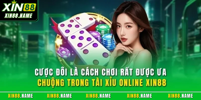 Tài Xỉu Online XIN88| Trò Chơi Cược Casino Hàng Đầu Website 3 Cược đôi là cách chơi rất được ưa chuộng trong tài xỉu online XIN88