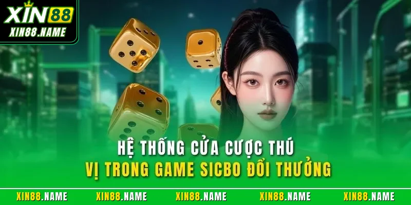 Tài Xỉu XIN88 – Hướng Dẫn Chơi Sicbo Dễ Hiểu Cho Người Mới 3 Hệ thống cửa cược thú vị trong game Sicbo đổi thưởng