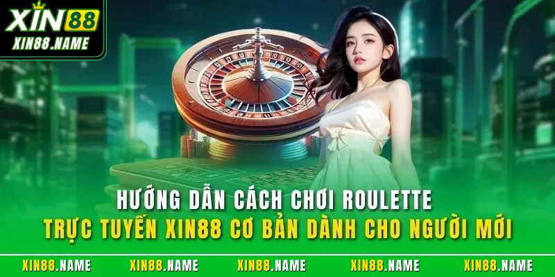 Roulette Trực Tuyến XIN88| Game Casino Online Tốt Nhất 2026 3 Hướng dẫn cách chơi Roulette trực tuyến XIN88 cơ bản dành cho người mới