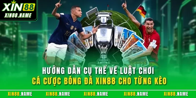 Cá Cược Bóng Đá XIN88| Lựa Chọn Hàng Đầu Về Thể Thao Online 3 Hướng dẫn cụ thể về luật chơi cá cược bóng đá XIN88 cho từng kèo