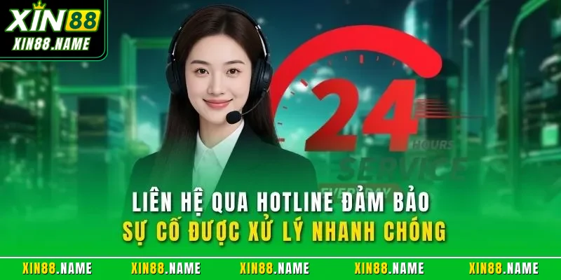 Liên hệ Xin88 3 Liên hệ qua hotline đảm bảo sự cố được xử lý nhanh chóng