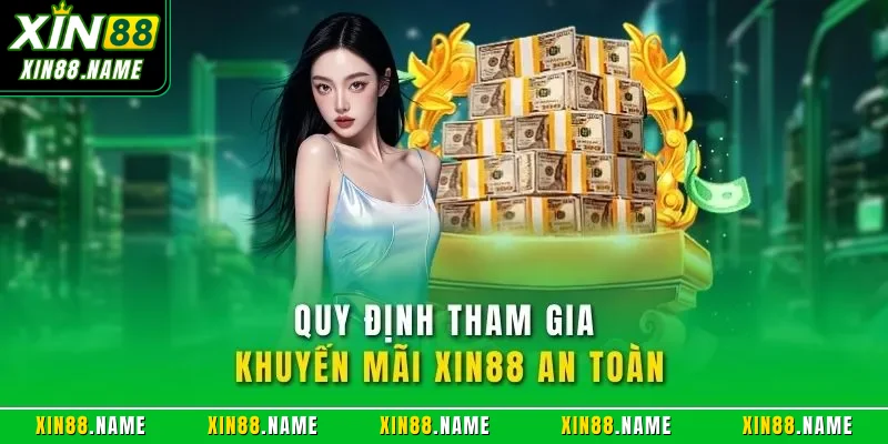 Khuyến mãi Xin88 4 Quy định tham gia khuyến mãi XIN88 an toàn