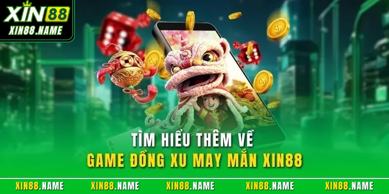 Đồng Xu May Mắn XIN88| Sản Phẩm Quay Slot Hàng Đầu 2026 2 Tìm hiểu thêm về game đồng xu may mắn XIN88