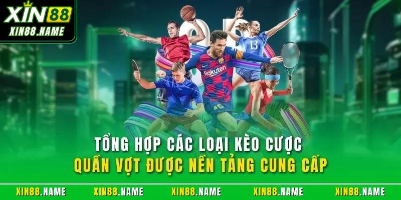 Cá Cược Quần Vợt XIN88 - Lựa Chọn Giải Trí Săn Tiền Đỉnh Cao 4 Tổng hợp các loại kèo cược quần vợt được nền tảng cung cấp