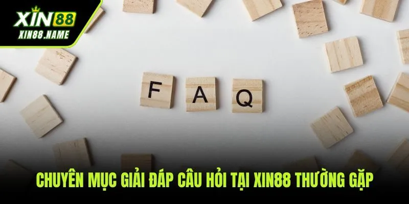 Xin88 55 Giải đáp những thắc mắc thường gặp nhất của người chơi tại XIN88